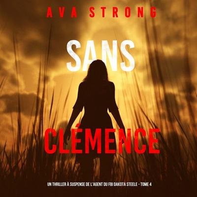Sans Clémence (Un Thriller à Suspense de l'Agent du FBI Dakota Steele - Tome 4) - Ava Strong, Audio, 9798341584099
