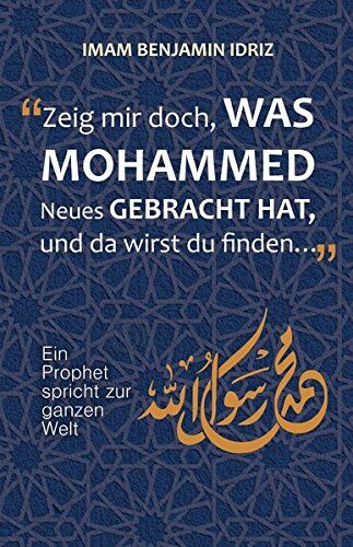 Benjamin Idriz - Zeig mir doch, was Mohammed Neues gebracht hat: Ein Prophet spricht zur ganzen Welt - Preis vom 09.10.2026 07:28:09 h