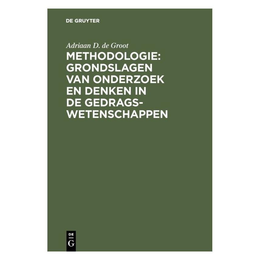 De Gruyter Methodologie: Grondslagen van onderzoek en denken in de gedragswetenschappen (Englisch, Hardcover, Adriaan D. De Groot) (71876706)