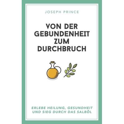 Von der Gebundenheit zum Durchbruch, Taschenbuch von Joseph Prince, Grace today Verlag, 978-3-95933-137-1