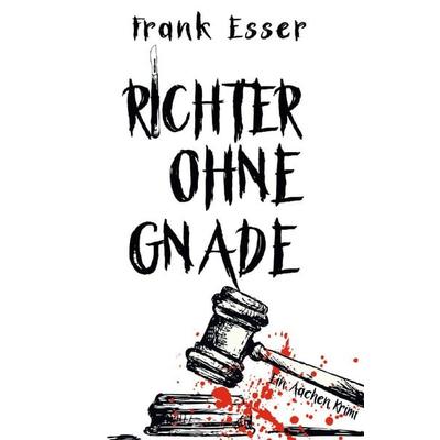 Richter ohne Gnade - Ein Aachen Krimi (Hansens 4. Fall), Taschenbuch von Frank Esser, Epubli, 978-3-7529-5051-9