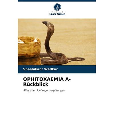 Ophitoxaemia a- Rückblick, Taschenbuch von Shashikant Wadkar, Verlag Unser Wissen, 978-620-7-98615-6