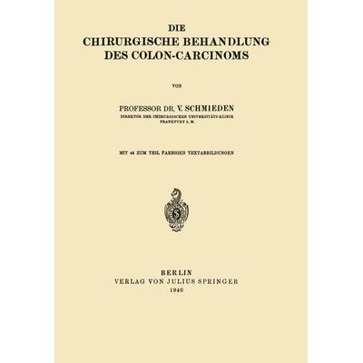 Die chirurgische Behandlung des Colon-Carcinoms, Taschenbuch von Victor Schmieden, Springer Berlin, 978-3-642-90366-3