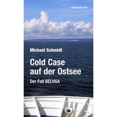 Cold Case auf der Ostsee, Taschenbuch von Michael Schmidt, Verlag am park, 978-3-89793-386-6