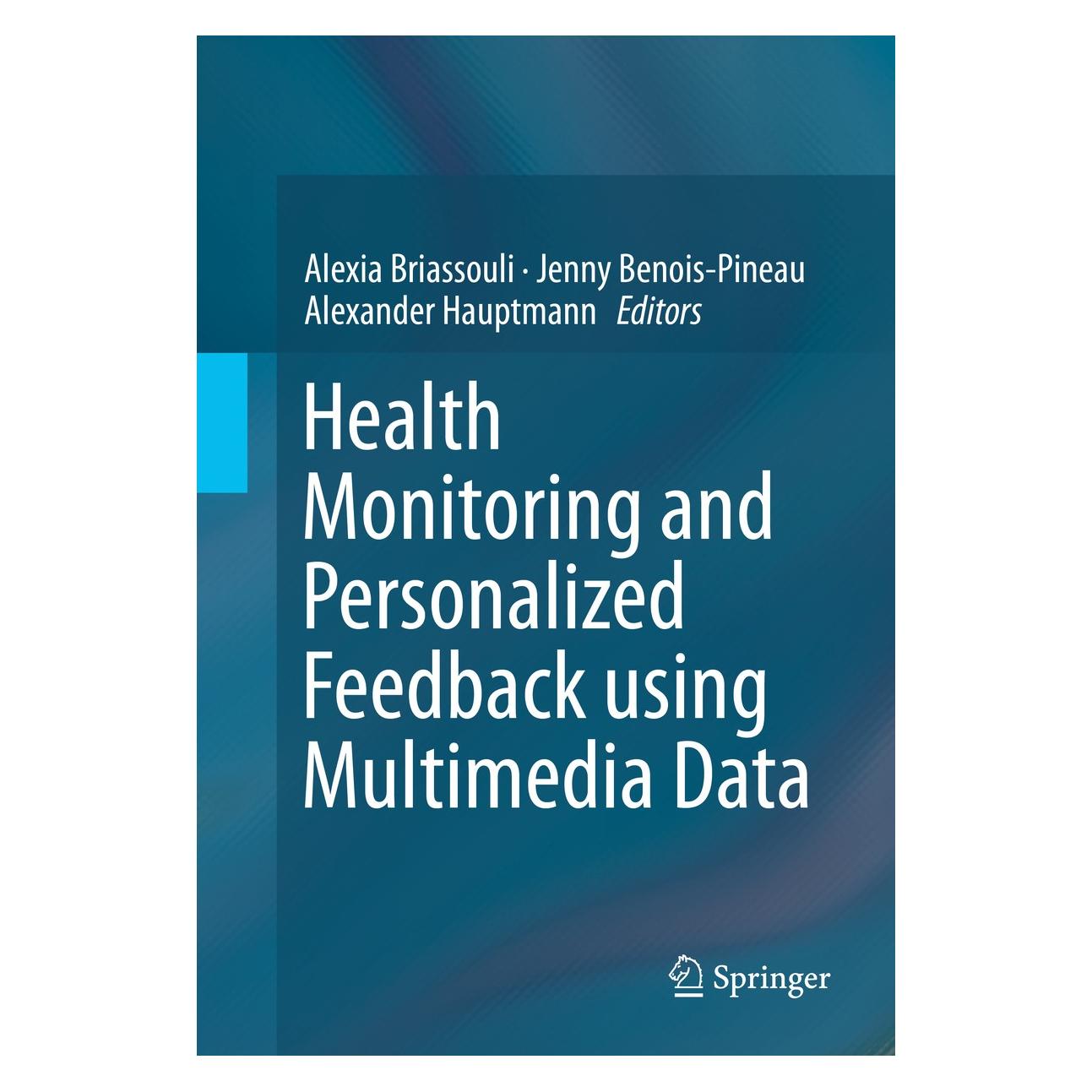 Springer Health Monitoring and Personalized Feedback using Multimedia Data (Englisch, Hardcover, Alexander Hauptmann, Alexia Briassouli, Jenny Benois-Pineau) (9783319179629)