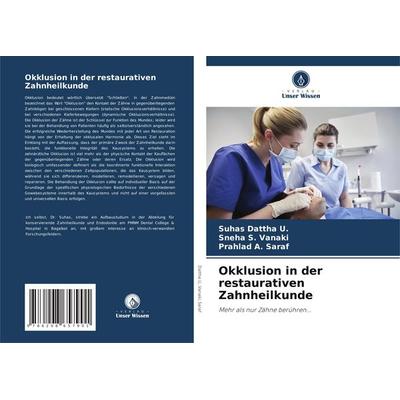 Okklusion in der restaurativen Zahnheilkunde, Taschenbuch von Suhas Dattha U.,Sneha S. Vanaki,Prahlad a. Saraf, Verlag Unser Wissen, 978-620-8-65790-1