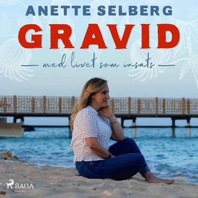 Gravid - Med livet som insats - Anette Selberg, Audio, 9788726603255