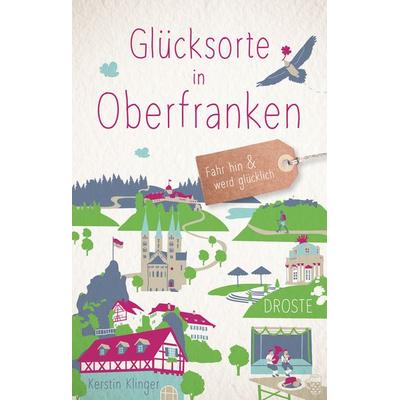 Glücksorte in Oberfranken, Taschenbuch von Kerstin Klinger, Droste Verlag GmbH, 978-3-7700-2190-1