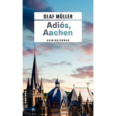 Adiós, Aachen, Taschenbuch von Olaf Müller, Gmeiner-Verlag, 978-3-8392-0669-0