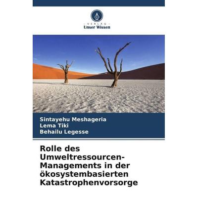 Rolle des Umweltressourcen-Managements in der ökosystembasierten Katastrophenvorsorge, Taschenbuch von Sintayehu Meshageria,Lema Tiki,Behailu Legesse,
