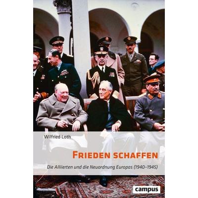 Frieden schaffen, Gebundene Ausgabe von Wilfried Loth, Campus, 978-3-593-51741-4