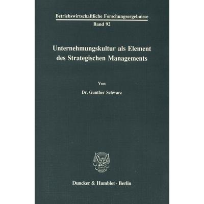 Unternehmenskultur als Element des Strategischen Managements., Taschenbuch von Gunther Schwarz, Duncker & Humblot, 978-3-428-06754-1
