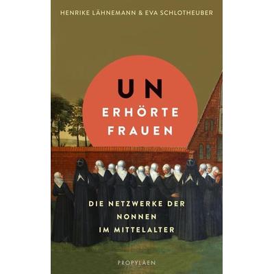 Unerhörte Frauen, Gebundene Ausgabe von Henrike Lähnemann,Eva Schlotheuber, Propyläen, 978-3-549-10037-0
