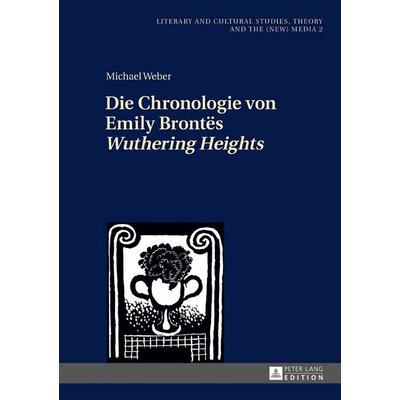 Die Chronologie von Emily Brontës «Wuthering Heights», Gebundene Ausgabe von Michael Weber, Peter Lang GmbH, Internationaler Verlag der
