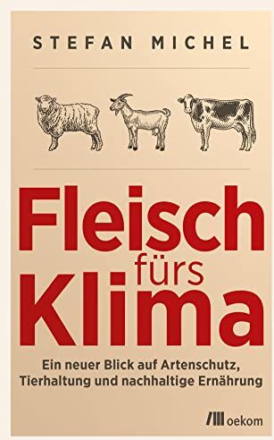 Stefan Michel - Fleisch fürs Klima: Ein neuer Blick auf Artenschutz, Tierhaltung und nachhaltige Ernährung - Preis vom 09.10.2026 07:28:09 h