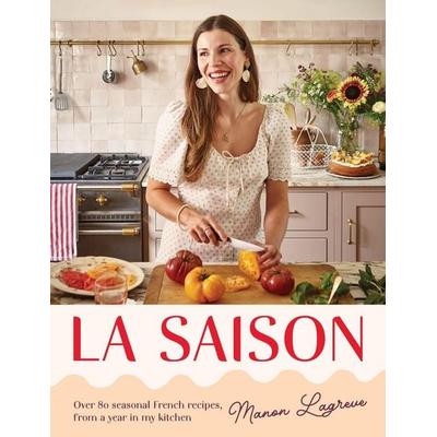 La Saison, Gebundene Ausgabe von Manon Lagreve, Quadrille Publishing Ltd, 978-1-83783-611-6