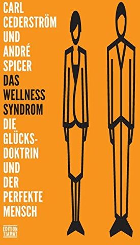 Carl Cederström - Das Wellness-Syndrom: Die Glücksdoktrin und der perfekte Mensch (Critica Diabolis) - Preis vom 09.10.2026 07:28:09 h