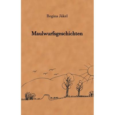 Maulwurfsgeschichten, Taschenbuch von Regina Jäkel, BoD – Books on Demand, 978-3-7460-7679-9