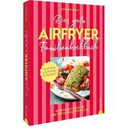 Das grosse Airfryer-Familienkochbuch, Ratgeber von Susann Kreihe