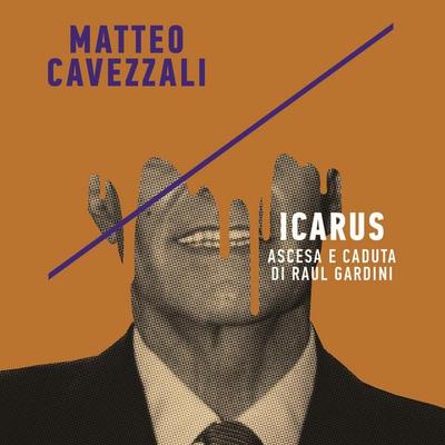 Icarus, ascesa e caduta di Raul Gardini - Matteo Cavezzali, Audio, 9789152143148