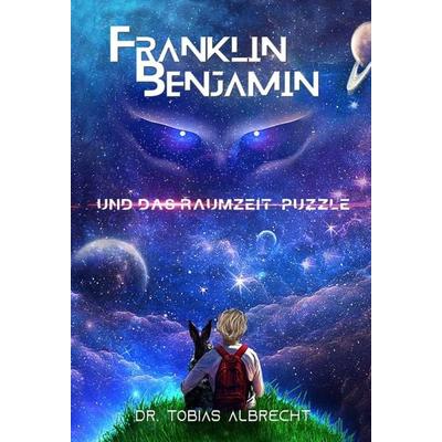 FRANKLIN BENJAMIN UND DAS RAUMZEIT-PUZZLE, Gebundene Ausgabe von Tobias Albrecht, Tredition, 978-3-347-29364-9