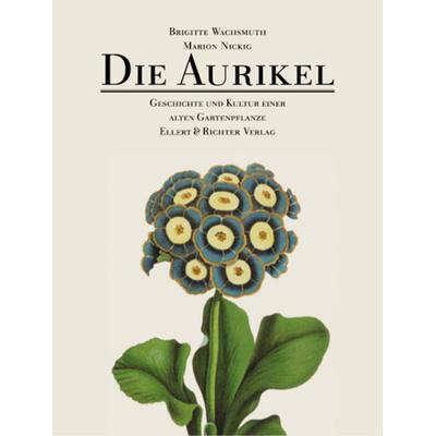 Die Aurikel, Gebundene Ausgabe von Brigitte Wachsmuth, Ellert & Richter Verlag, 978-3-8319-0169-2