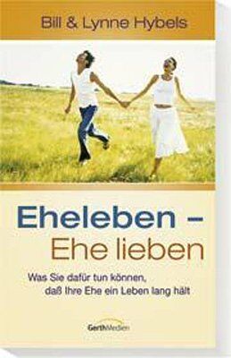 Bill Hybels - Eheleben, Ehe lieben: Was Sie dafür tun können, daß Ihre Ehe ein Leben lang hält - Preis vom 09.10.2026 07:28:09 h