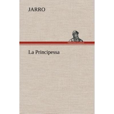 La Principessa, Gebundene Ausgabe von Jarro, Tredition, 978-3-8491-2432-8