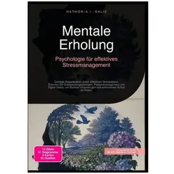 Mentale Erholung: Psychologie für effektives Stressmanagement, Ratgeber von Hathor A.I. Salie
