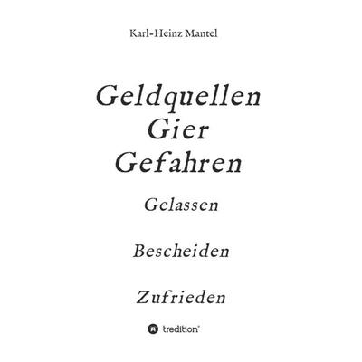 Geldquellen Gier Gefahren, Taschenbuch von Karl-Heinz Mantel, Tredition, 978-3-347-27804-2