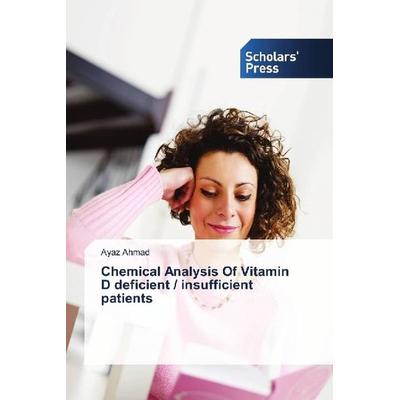 Ahmad, A: Chemical Analysis Of Vitamin D deficient / insuffi, Taschenbuch von Ayaz Ahmad, Scholar's Press, 978-620-2-31651-4