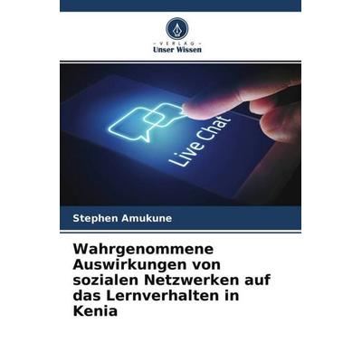 Wahrgenommene Auswirkungen von sozialen Netzwerken auf das Lernverhalten in Kenia, Taschenbuch von Stephen Amukune, Verlag Unser Wissen,