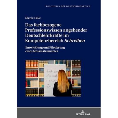 Das fachbezogene Professionswissen angehender Deutschlehrkräfte im Kompetenzbereich «Schreiben», Gebundene Ausgabe von Nicole Lüke, Peter Lang GmbH,