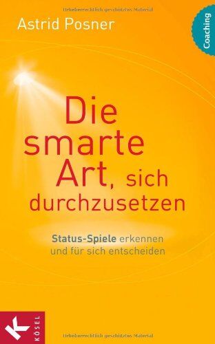 Astrid Posner - Die smarte Art, sich durchzusetzen: Status-Spiele erkennen und für sich entscheiden - Preis vom 10.10.2026 11:48:34 h