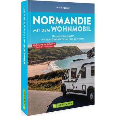 Normandie mit dem Wohnmobil, Taschenbuch von Ines Friedrich, Bruckmann, 978-3-7343-2711-7
