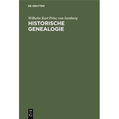 Historische Genealogie, Gebundene Ausgabe von Wilhelm Karl Prinz Isenburg, De Gruyter Oldenbourg, 978-3-486-77291-3