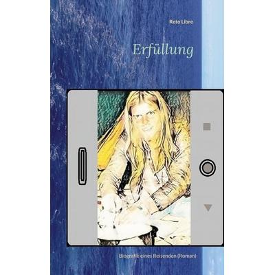 Erfüllung, Taschenbuch von Reto Libre, BoD – Books on Demand, 978-3-696-39588-9