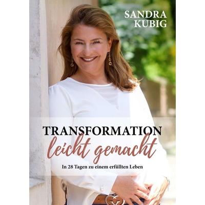 Transformation leicht gemacht, Taschenbuch von Sandra Kubig, Tredition, 978-3-7469-6518-5