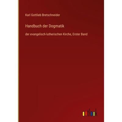 Handbuch der Dogmatik, Gebundene Ausgabe von Karl Gottlieb Bretschneider, Outlook, 978-3-368-38210-0