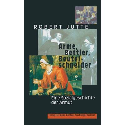 Arme, Bettler, Beutelschneider, Gebundene Ausgabe von Robert Jütte, Böhlaus Nachfolger, 978-3-7400-1118-5