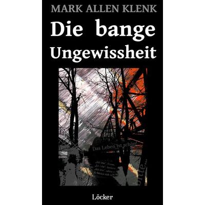 Die bange Ungewissheit, Taschenbuch von Mark Allen Klenk, Löcker Verlag, 978-3-99098-231-0
