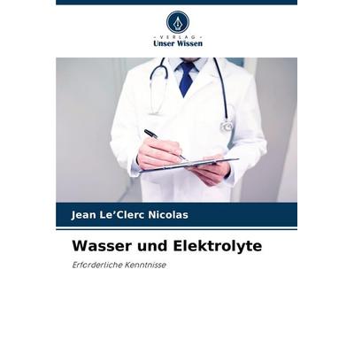 Wasser und Elektrolyte, Taschenbuch von Jean Le'Clerc Nicolas, Verlag Unser Wissen, 978-620-6-92961-1