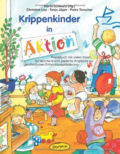 Christine Loy - Krippenkinder in Aktion: Praxisbuch mit vielen Ideen für spontane und geplante Angebote zur ganzheitlichen Entwicklungsförderung - Preis vom 11.10.2026 03:10:56 h