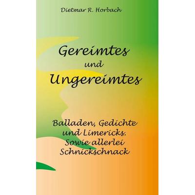 Gereimtes und Ungereimtes, Taschenbuch von Dietmar R. Horbach, BoD – Books on Demand, 978-3-7562-9953-9