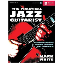 The Practical Jazz Guitarist: Essential Tools for Soloing, Comping, and Performing, Fachbücher von Mark White