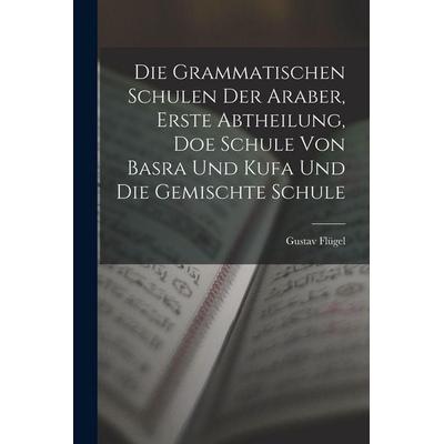 Die grammatischen Schulen der Araber, Erste Abtheilung, doe Schule von Basra und Kufa und die gemischte Schule, Taschenbuch von Flügel Gustav, Legare