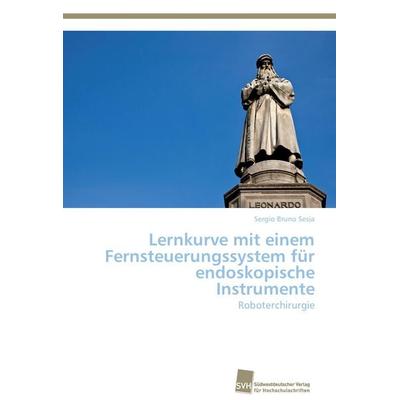 Lernkurve mit einem Fernsteuerungssystem für endoskopische Instrumente, Taschenbuch von Sergio Bruno Sesia, Südwestdeutscher Verlag für