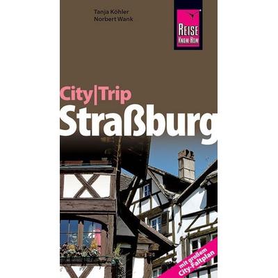Reise Know-How CityTrip Straßburg, Taschenbuch von Norbert Wank,Tanja Köhler, Reise Know-How Verlag Peter Rump GmbH, 978-3-8317-1922-8