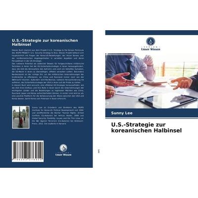 U.S.-Strategie zur koreanischen Halbinsel, Taschenbuch von Sunny Lee, Verlag Unser Wissen, 978-620-3-27695-4