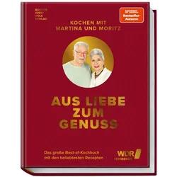 Kochen mit Martina und Moritz - Aus Liebe zum Genuss, Ratgeber von Bernd Neuner-Duttenhofer, Martina Meuth